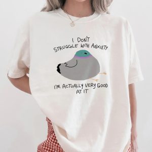 i don't struggle with anxiety i'm good at it - unisex t shirt, pigeon t shirt, funny animal t shirt, weird graphic tee, silly pigeon t shirt